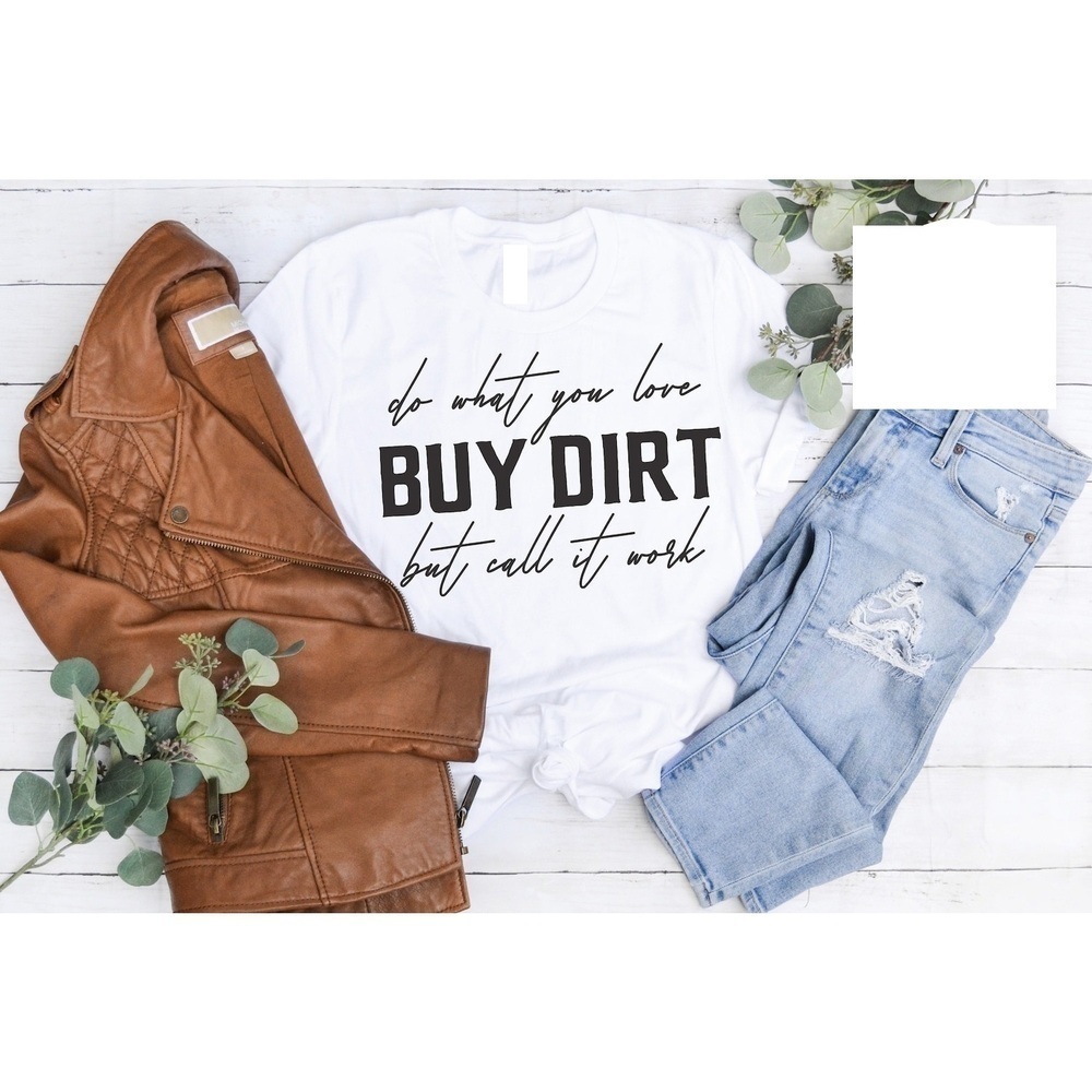 Buy Dirt Do What You Love Motivational Quote Unisex T-Shirt